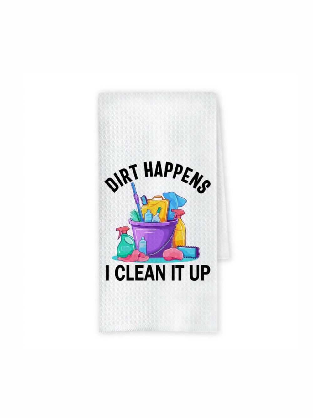 Dirt Happens I Clean It Up Kitchen Towel - Colorful Cleaning Graphic
